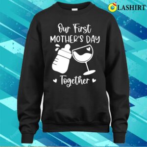 Our First Mother's Day Together Shirt Our First Mother's Day Shirt 3 Our First Mothers Day Together Shirt Our First Mothers Day Shirt 4
