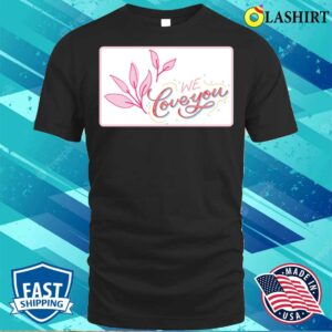 Pink Floral Happy Mothers Day We Love You T shirt 3
