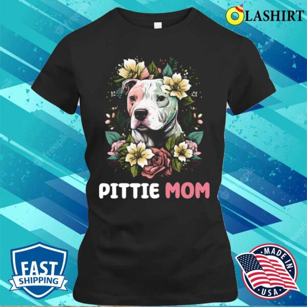 Pittie Mom Pitbull Dog Lovers Mothers Day Flower Floral T-shirt