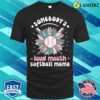 Somebody’s Loud Mouth Softball Mama Softball Mom Mothers Day Sunflower T-shirt
