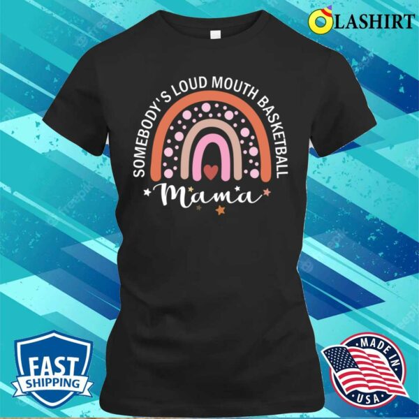 Somebodys Loudmouth Basketball Mama Mother’s Day Saying Tee T-shirt