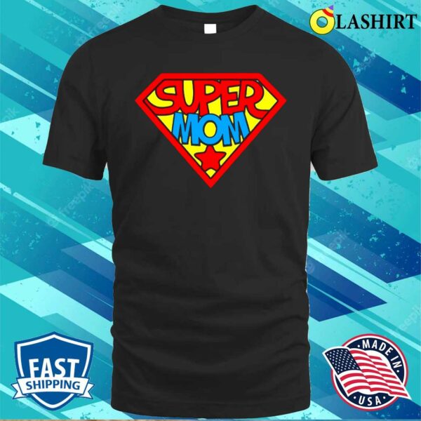 Super Mom Shirt, Mothers Day Shirt