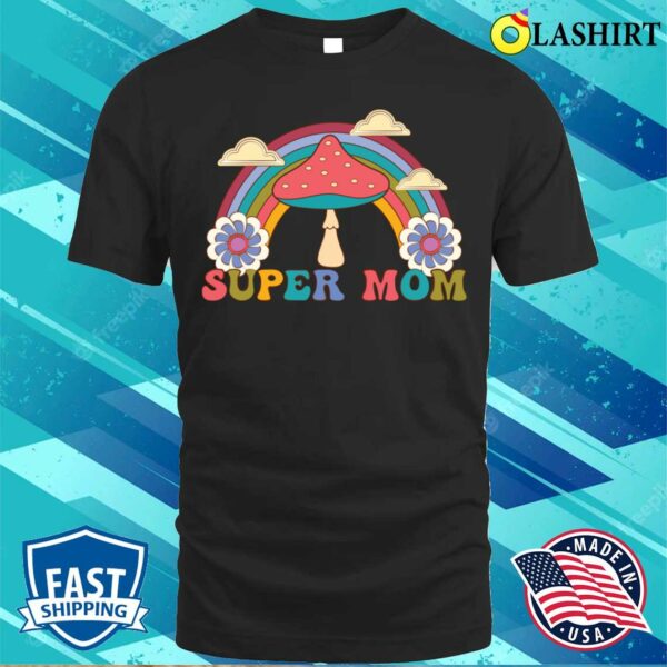 Super Mom T-shirt, Super Mom For Mother’s Day T-shirt
