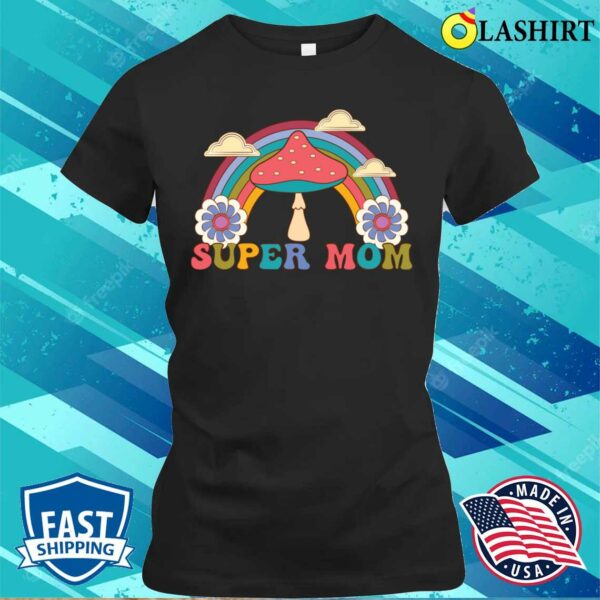 Super Mom T-shirt, Super Mom For Mother’s Day T-shirt