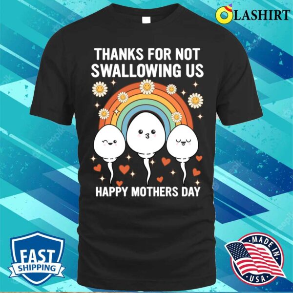 Thanks For Not Swallowing Us Happy Mothers Day T-shirt