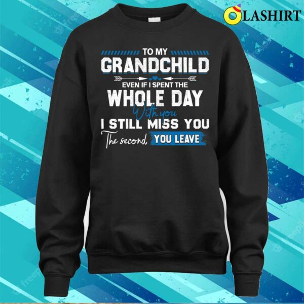 To My Grandchild Funny Idea Quote Gift About Grandpa Grandma Mothers Day Fathers Day T-shirt