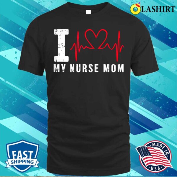 Womens I Love My Nurse Mothers Day Retro Heart Beat Mom Momma T-shirt