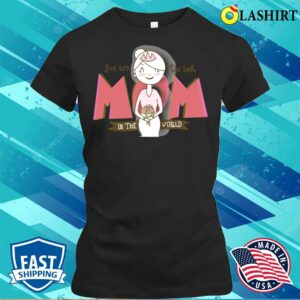 You Are Mom The Best Mother’s Day T-shirt