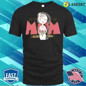 You Are Mom The Best Mothers Day T shirt 3