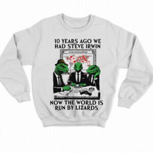 10 Years Ago We Had Steve Irwin Shirt 4