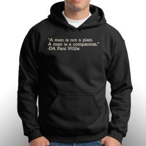 A Man Is Not A Plan A Man Is A Companion Da Fani Willis Shirt 3