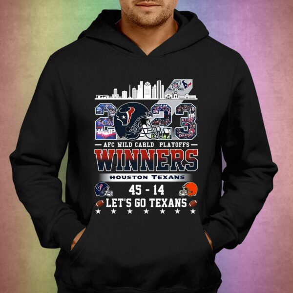 Afc Wild Carld Playoffs 2023 Winners Houston Texans 45 – 14 Cleveland Browns Lets Go Texans T-shirt