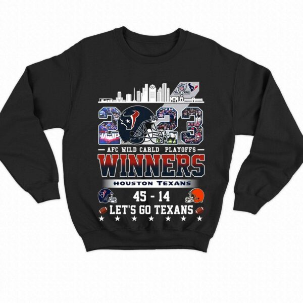 Afc Wild Carld Playoffs 2023 Winners Houston Texans 45 – 14 Cleveland Browns Lets Go Texans T-shirt