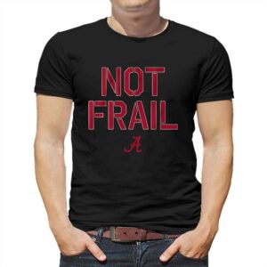 Alabama Basketball Not Frail Shirt Alabama Basketball Not Frail Shirt