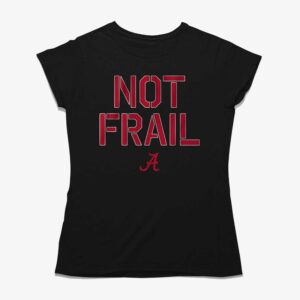 Alabama Basketball Not Frail Shirt