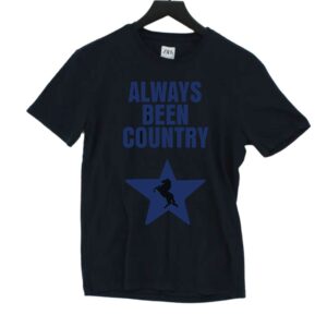 Always Been Country Shirt Always Been Country Shirt