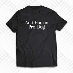 Anti- Human Pro Dog Shirt Anti- Human Pro Dog Shirt
