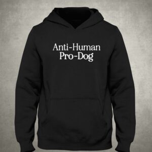 Anti- Human Pro Dog Shirt 2 Anti Human Pro Dog Shirt 3
