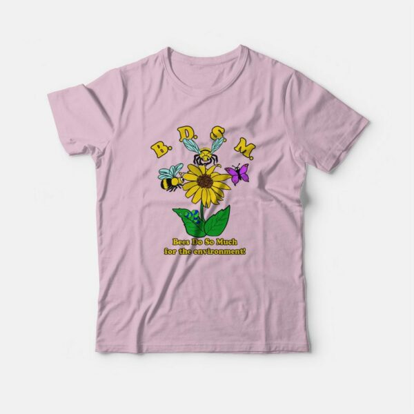 BDSM Bees Do So Much For the Environment T-Shirt