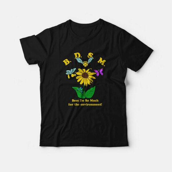 BDSM Bees Do So Much For the Environment T-Shirt