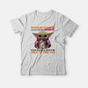 Baby Yoda Touch My Dunkin’ Donuts I Will Slap You So Hard T-shirt