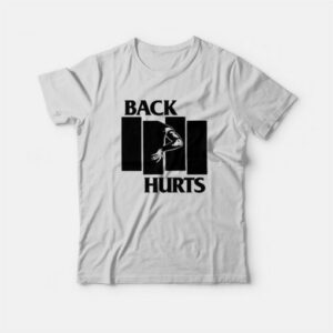 Back Hurts Parody T-Shirt 2 Back Hurts Parody T Shirt 3