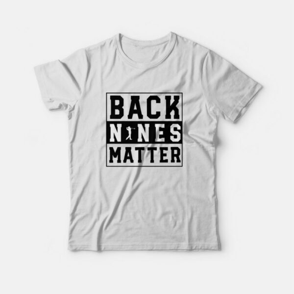 Back Nines Matter T-Shirt