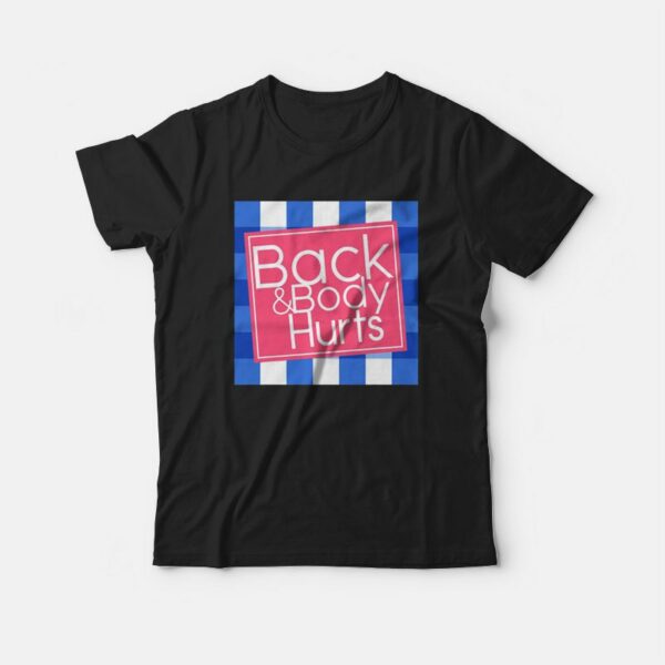 Back and Body Hurt Funny T-shirt