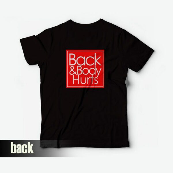 Back and Body Hurts T-Shirt