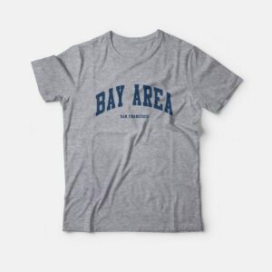 Bay Area San Francisco T-Shirt Bay Area San Francisco T-Shirt