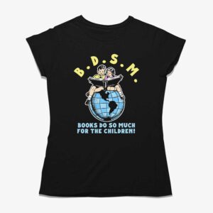 Bdsm Books Do So Much For The Children Shirt