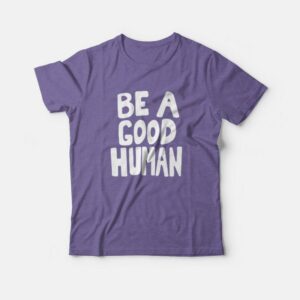 Be A Good Human Nomad T-shirt