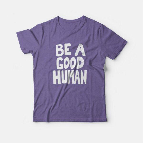 Be A Good Human Nomad T-shirt