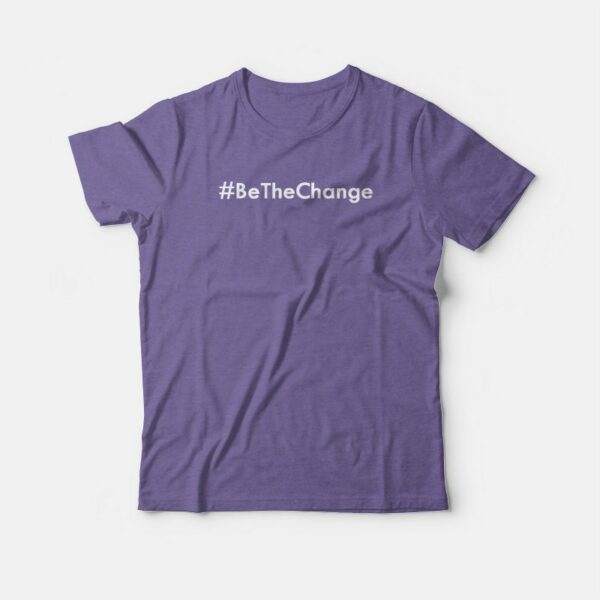 Be The Change Hashtags T-shirt