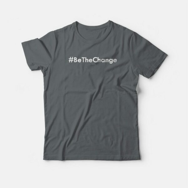 Be The Change Hashtags T-shirt