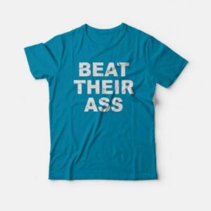 Beat Their Ass T-Shirt