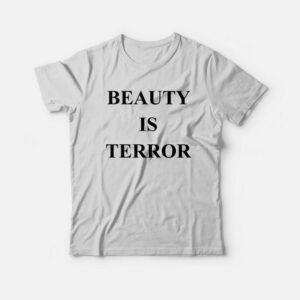 Beauty Is Terror T-Shirt