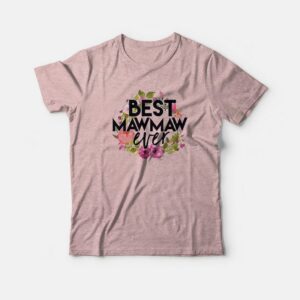 Best Mawmaw Ever T-Shirt Best Mawmaw Ever T-Shirt