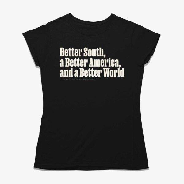 Better South A Better America And A Better World Shirt