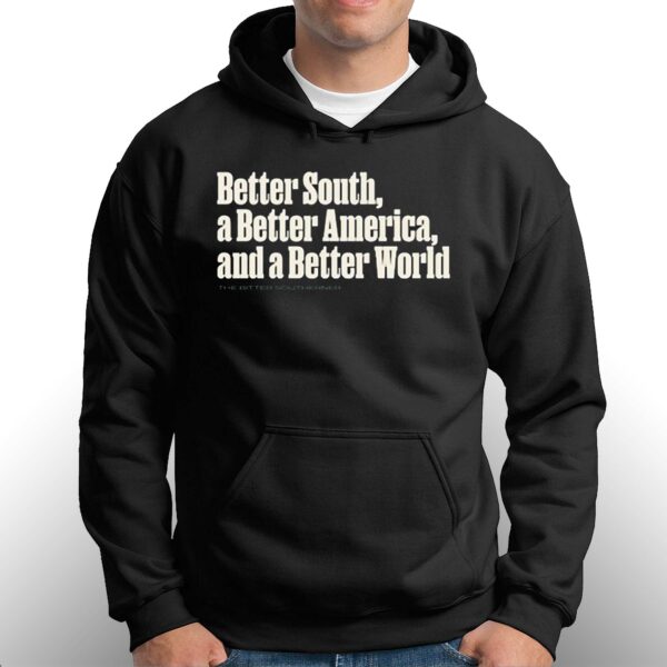 Better South A Better America And A Better World Shirt