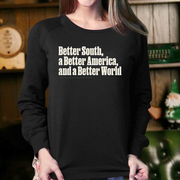 Better South A Better America And A Better World Shirt