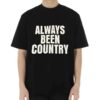 Beyonc Cowboy Carter Always Been Country Shirt