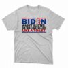 Biden Wasn’t Elected He Was Installed Like A Toilet Shirt