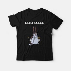Big Chungus T-Shirt Big Chungus T-Shirt