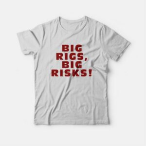 Big Rigs Big Risks T-shirt 2 Big Rigs Big Risks T shirt 3