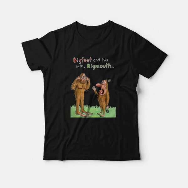 Bigfoot and His Wife Bigmouth T-Shirt