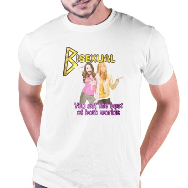 Bisexual You Get The Best Of Both Worlds Hannah Montana Shirt