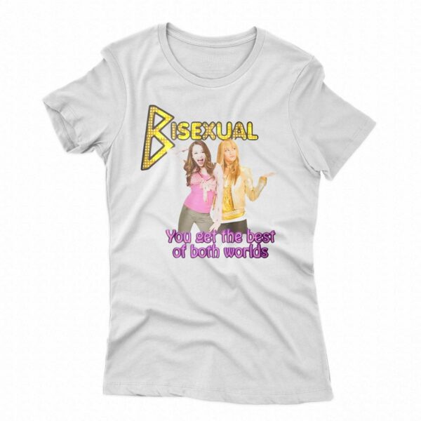 Bisexual You Get The Best Of Both Worlds Hannah Montana Shirt