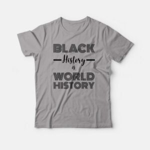 Black History Is World History Classic T-shirt Black History Is World History Classic T-shirt