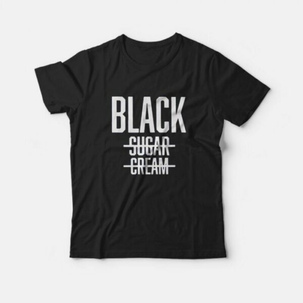 Black No Cream No Sugar Black History T-Shirt
